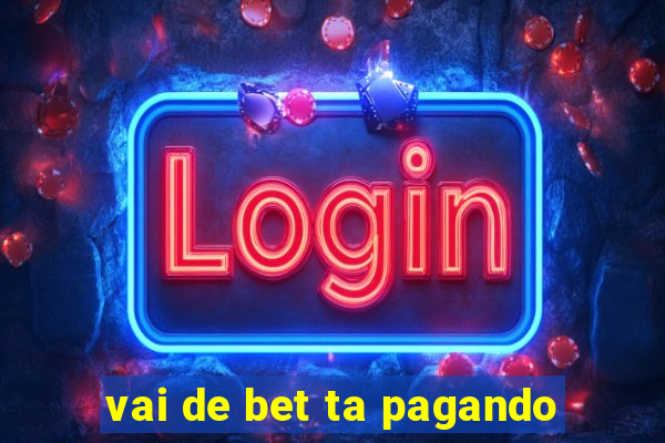 vai de bet ta pagando